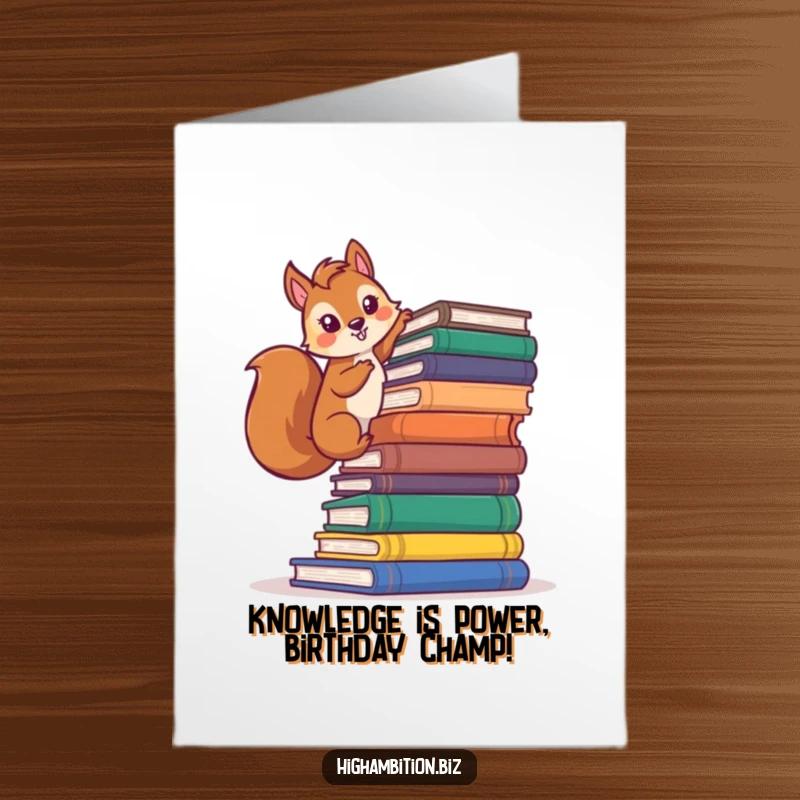 Funny Free Printable Birthday Card: Determined squirrel scholar scaling a massive stack of books with a confident, studious expression.
